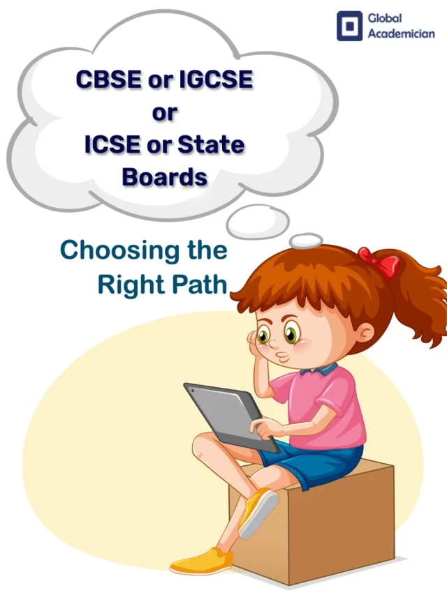 Choosing the Right Path: CBSE, IGCSE, ICSE, or State Boards?
